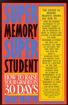 Super Memory - Super Student: How to Raise Your Grades in 30 Days - Lorayne, Harry