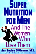 Super Nutrition for Men: And the Women Who Love Them