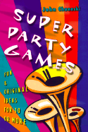 Super Party Games: Fun & Original Ideas for 10 or More