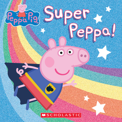 Super Peppa! - Spinner, Cala (Adapted by), and Holowaty, Lauren (Adapted by)