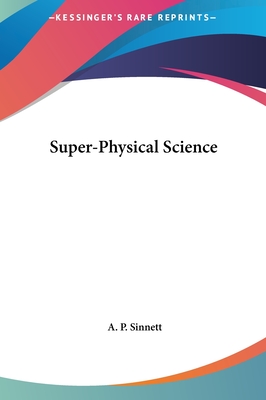 Super-Physical Science - Sinnett, A P