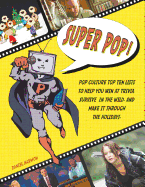 Super Pop!: Pop Culture Top Ten Lists to Help You Win at Trivia, Survive in the Wild, and Make It Through the Holidays