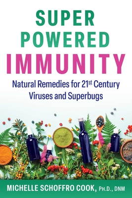 Super-Powered Immunity: Natural Remedies for 21st Century Viruses and Superbugs - Cook, Michelle Schoffro