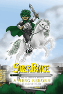 Super Prince and the Knights of Magistia Book 1: A Hero Reborn