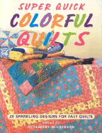 Super Quick Colorful Quilts: 20 Sparkling Designs for Fast Quilts