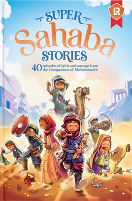 Super Sahaba Stories: 40 Episodes of Faith and Courage - Khatri, Zaheer