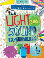 Super Science Light and Sound Experiments: 10 Amazing Experiments with Step-By-Step Photographs