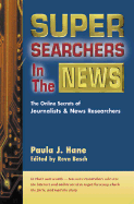 Super Searchers in the News: The Online Secrets of Journalists & News Researchers