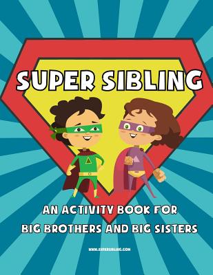 Super Sibling: An Activity Book for Big Brothers and Big Sisters - Yahfoufi, Hussein (Contributions by), and Yahfoufi, Jessica