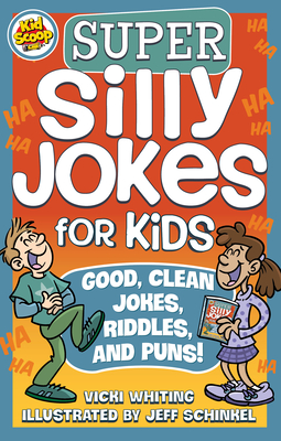 Super Silly Jokes for Kids: Good, Clean Jokes, Riddles, and Puns - Whiting, Vicki