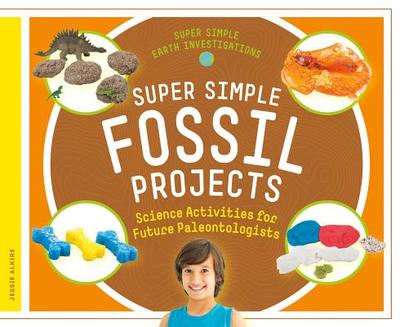 Super Simple Fossil Projects: Science Activities for Future Paleontologists - Alkire, Jessie
