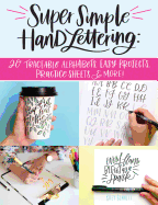 Super Simple Hand Lettering: 20 Traceable Alphabets, Easy Projects, Practice Sheets & More!