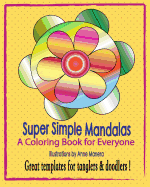 Super Simple Mandalas: A Coloring Book for Everyone - Tanglers & Doodlers Too !