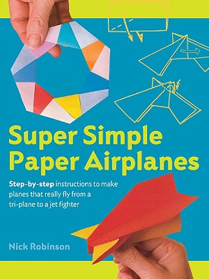 Super Simple Paper Airplanes - Robinson, Nick