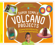 Super Simple Volcano Projects: Science Activities for Future Volcanologists: Science Activities for Future Volcanologists