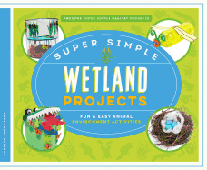 Super Simple Wetland Projects: Fun & Easy Animal Environment Activities