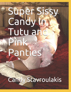 Super Sissy Candy In Tutu and Pink Panties