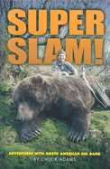 Super Slam: Adventures with North American Big Game - Adams, Chuck