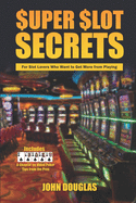 Super Slot Secrets: For Slot Lovers Who Want to Get More from Playing