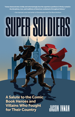 Super Soldiers: A Salute to the Comic Book Heroes and Villains Who Fought for Their Country - Inman, Jason