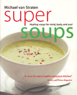 Super Soups: Healing Soups for Mind, Body, and Soul