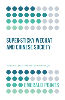 Super-sticky WeChat and Chinese Society - Chen, Yujie, and Mao, Zhifei, and Qiu, Jack