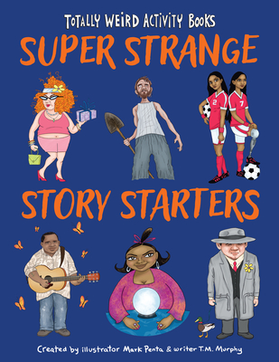 Super Strange Story Starters - Penta, Mark, and Murphy, T M