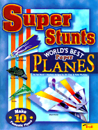 Super Stunts: World's Best Paper Airplanes