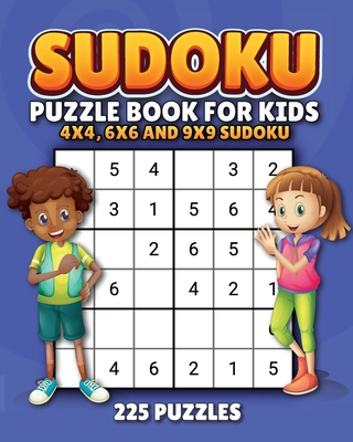 Super Sudoku for Kids! a Fun and Exciting Book of Sudokus for Kids. (225 Sudoku Puzzles Plus Solutions): Includes Kids Sudoku 4x4, Kids Sudoku 6x6 and Kids Sudoku 9x9. 200+ Sudoku for Kids - Smith, Shane