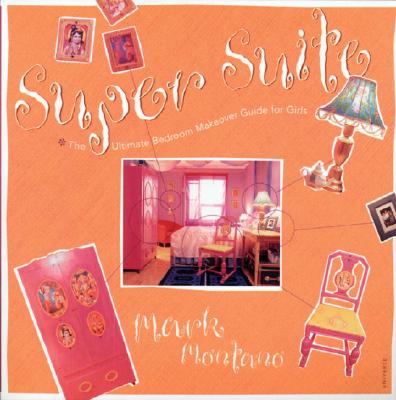 Super Suite: The Ultimate Bedroom Makeover Guide for Girls - Montano, Mark