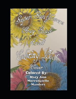 Super Sunflowers Grayscale Adult Coloring Book - McDonald, Deborah L