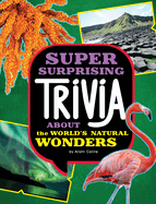 Super Surprising Trivia about the World's Natural Wonders