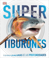 Super Tiburones (Super Shark Encyclopedia): Y Otras Criaturas de Las Profundidades