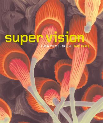Super Vision: A New View of Nature - Amato, Ivan