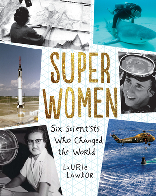 Super Women: Six Scientists Who Changed the World - Lawlor, Laurie