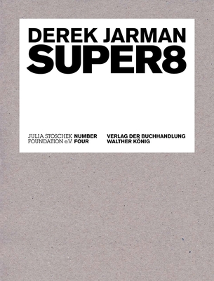 Super8 - Jarman, Derek, and Stoschek, Julia (Foreword by), and Frnks, Philipp (Foreword by)