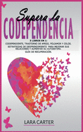 Supera La Codependencia: 3 libros en 1: Codependiente, Trastorno De Apego, Poliamor Y Celos. Estrategias de desprendimiento para mejorar sus relaciones y aumentar su autoestima. Gua de Recuperacin.