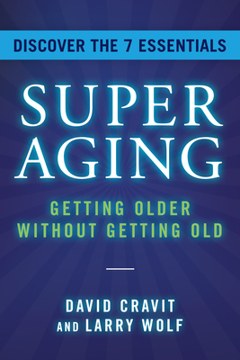 Superaging: Getting Older Without Getting Old - Cravit, David, and Wolf, Larry