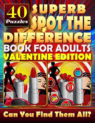 Superb Spot the Difference Book for Adults: Valentine Edition. 40 Puzzles: The perfect gift for Valentine's Day or any other day. Can you spot all the differences? - Baumiller, Carena