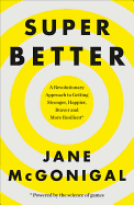 SuperBetter: How a Gameful Life Can Make You Stronger, Happier, Braver and More Resilient