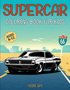 Supercar Coloring Book for Kids: 8-12 Years Old - The Ultimate Luxury Exotic Muscle Car Colouring Book - Great Gift for Car Lovers