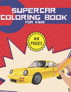 Supercar Coloring Book For Kids: Ages 8-12 with Luxury Exotic Top Speed American Muscle Off-Road and Sport Cars for Relaxation
