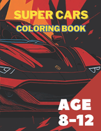 Supercars Coloring Book For Kids Age 8 -12: An Amazing Car Collection For Coloring