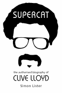 Supercat: The Authorised Biography of Clive Lloyd