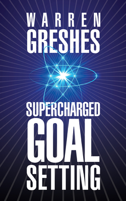 Supercharged Goal Setting - Greshes, Warren