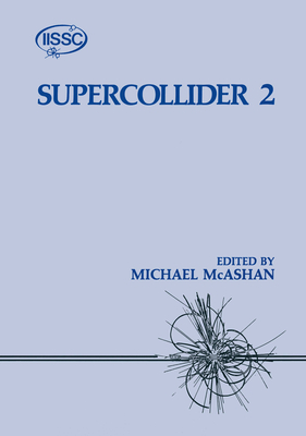 Supercollider 2 - McAshan, Michael, and International Industrial Symposium on the Supercollider 2nd 1990