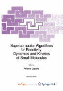 Supercomputer Algorithms for Reactivity, Dynamics and Kinetics of Small Molecules - Lagana, Antonio
