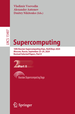 Supercomputing: 10th Russian Supercomputing Days, RuSCDays 2024, Moscow, Russia, September 23-24, 2024, Revised Selected Papers, Part II - Voevodin, Vladimir (Editor), and Antonov, Alexander (Editor), and Nikitenko, Dmitry (Editor)