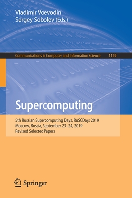 Supercomputing: 5th Russian Supercomputing Days, Ruscdays 2019, Moscow, Russia, September 23-24, 2019, Revised Selected Papers - Voevodin, Vladimir (Editor), and Sobolev, Sergey (Editor)