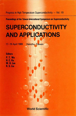 Superconductivity and Applications - Proceedings of the Taiwan International Symposium on Superconductivity - Wu, P T (Editor), and Ku, H C (Editor), and Liu, R S (Editor)